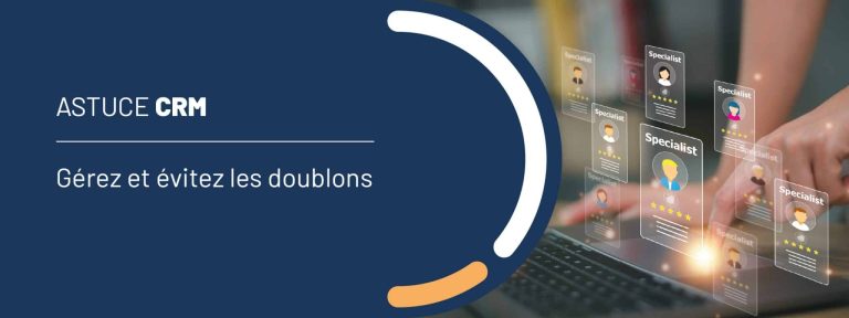 Astuce CRM : gérez et évitez les doublons
