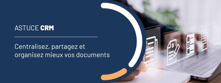 Astuce CRM : centralisez, partagez et organisez mieux vos documents
