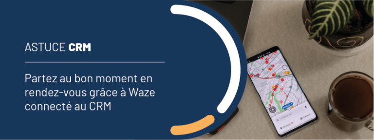 Astuce CRM : partez au bon moment en rendez-vous grâce à Waze connecté au CRM